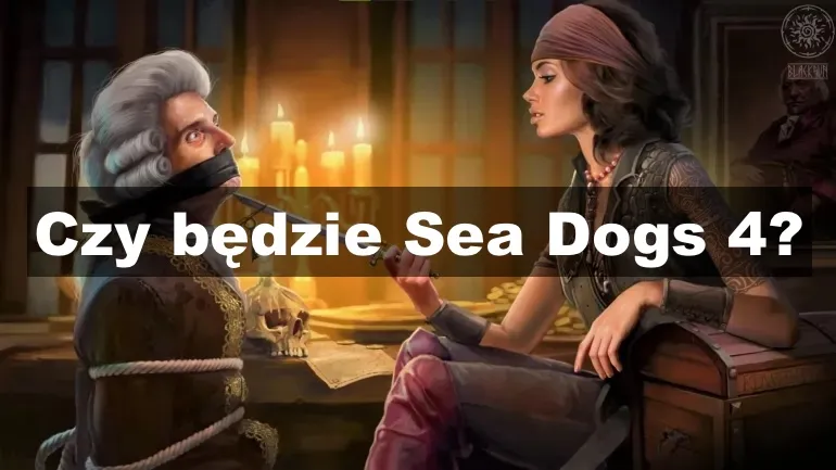 Czy będzie Sea Dogs 4? Czy będzie Sea Dogs 4?