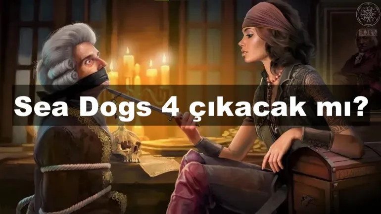 Sea Dogs 4 çıkacak mı? Sea Dogs 4 çıkacak mı?