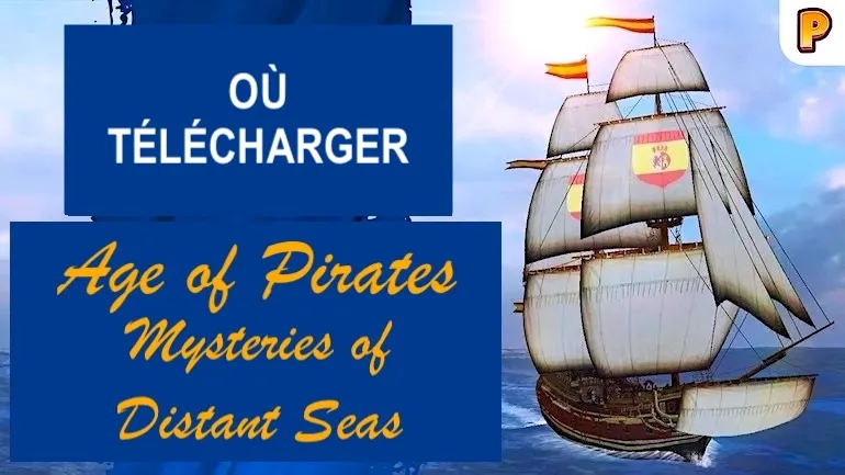 Où télécharger Age of Pirates: Mysteries of Distant Seas ?