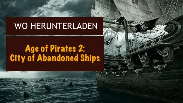 Wo kann man Age of Pirates 2: City of Abandoned Ships herunterladen? Wo kann man Age of Pirates 2: City of Abandoned Ships herunterladen?