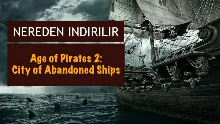 Age of Pirates 2: City of Abandoned Ships nereden indirilir? Age of Pirates 2: City of Abandoned Ships nereden indirilir?