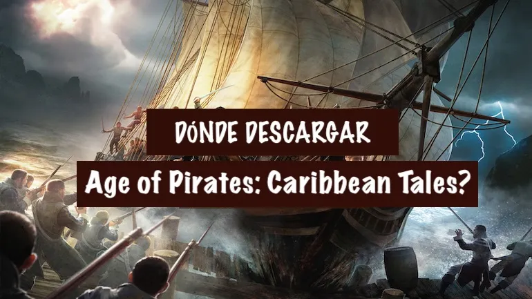 ¿Dónde descargar Age of Pirates: Caribbean Tales (Sea Dogs 3)? ¿Dónde descargar Age of Pirates: Caribbean Tales (Sea Dogs 3)?