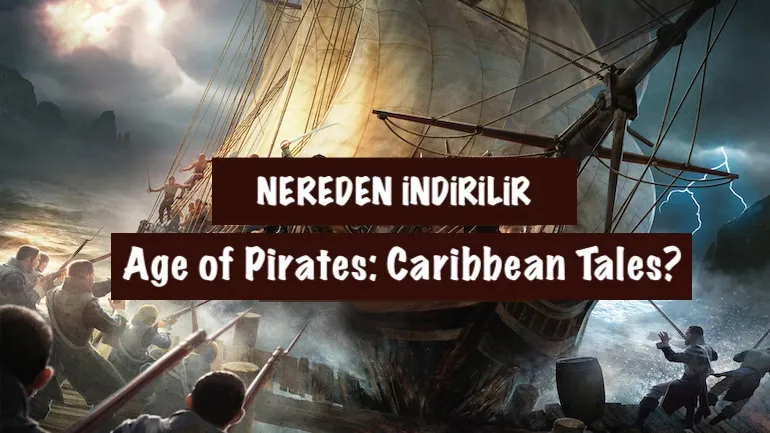 Age of Pirates: Caribbean Tales (Sea Dogs 3) nereden indirilir?