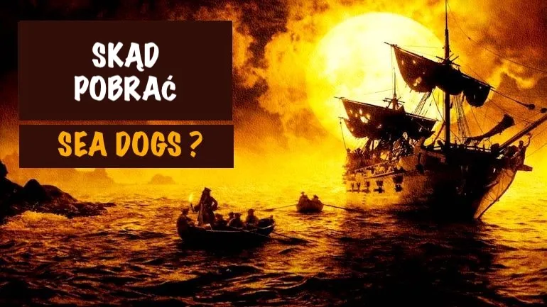 Skąd pobrać Sea Dogs? Skąd pobrać Sea Dogs?