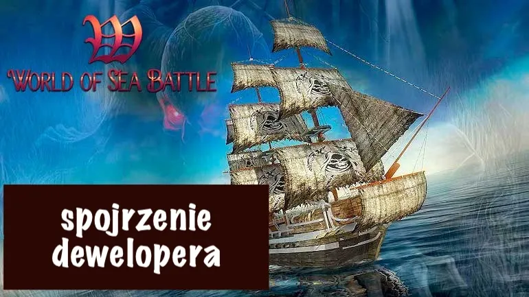 World of Sea Battle – spojrzenie dewelopera World of Sea Battle – spojrzenie dewelopera