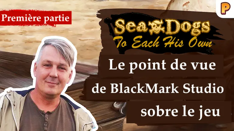 Entretien avec le développeur de Sea Dogs: To Each His Own. Première partie de l’interview