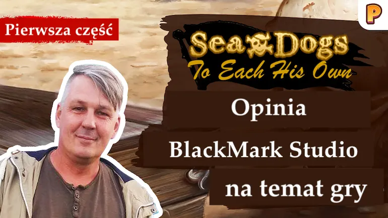 Wywiad z twórcą Sea Dogs: To Each His Own. Pierwsza część wywiadu