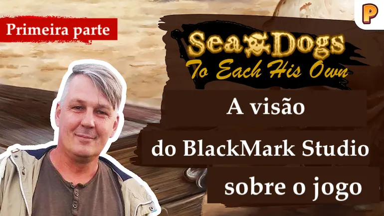 Entrevista com o desenvolvedor de Sea Dogs: To Each His Own. Primeira parte da entrevista