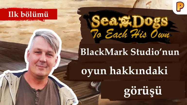 Sea Dogs: To Each His Own geliştiricisi ile röportaj. Röportajın ilk bölümü