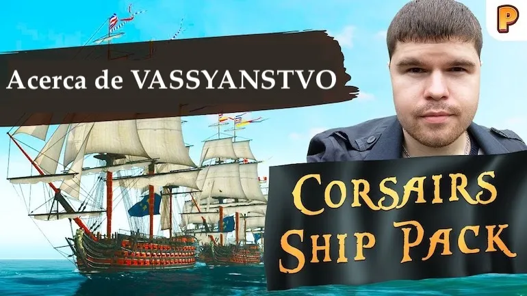Sobre el “vassyanstvo” en Corsairs Ship Pack y Sea Dogs: To Each His Own. La tercera parte de la entrevista con el creador del conjunto de mods