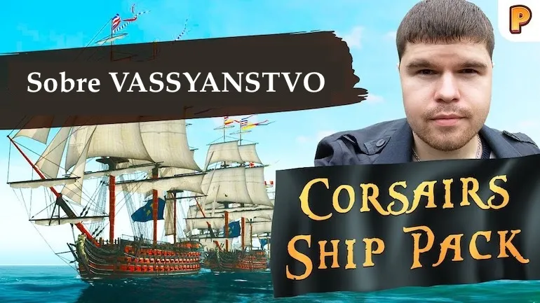 Sobre o “vassyanstvo” em Corsairs Ship Pack e Sea Dogs: To Each His Own. A terceira parte da entrevista com o criador do conjunto de mods