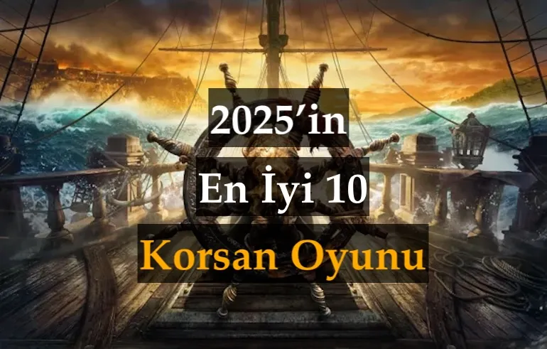 2025’in En İyi 10 Korsan Oyunu 2025’in En İyi 10 Korsan Oyunu