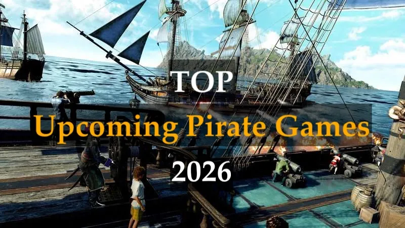 Top Upcoming Pirate Games 2026. The Best Upcoming Pirate Adventures You Should Try
