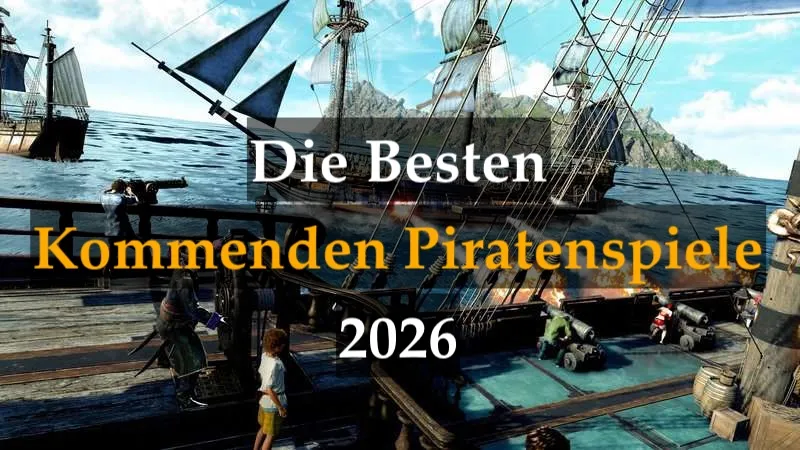 Die besten kommenden Piratenspiele 2026. Die spannendsten Piratenabenteuer, die du ausprobieren solltest