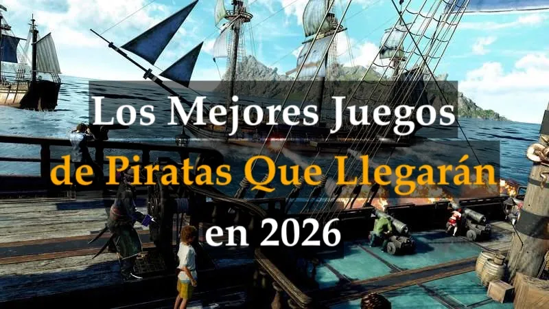 Los mejores juegos de piratas que llegarán en 2026. Las aventuras piratas más prometedoras que debes probar Los mejores juegos de piratas que llegarán en 2026. Las aventuras piratas más prometedoras que debes probar