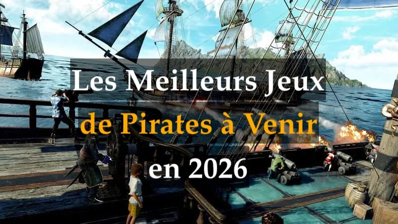 Les meilleurs jeux de pirates à venir en 2026. Les aventures de pirates les plus attendues à découvrir