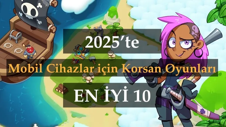2025’te Oynanması Gereken En Iyi 10 Mobil Korsan Oyunu