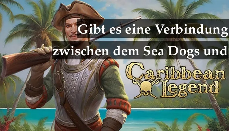 Caribbean Legend und Sea Dogs: Neuauflage von Sea Dogs: To Each His Own