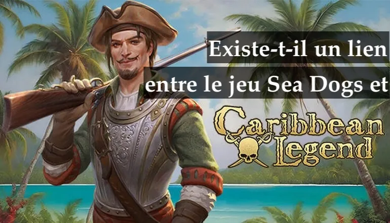 Caribbean Legend et Sea Dogs : réédition de Sea Dogs: To Each His Own