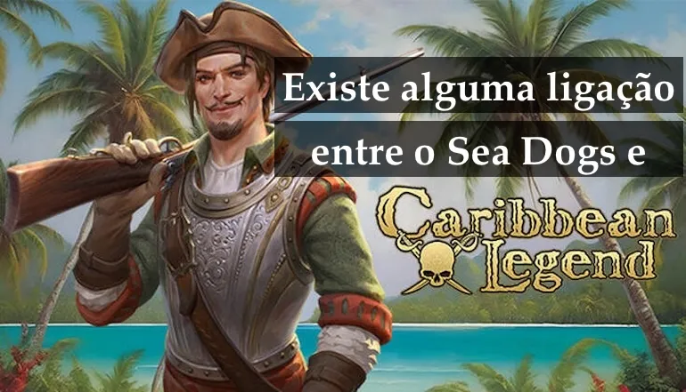 Caribbean Legend e Sea Dogs: relançamento de Sea Dogs: To Each His Own