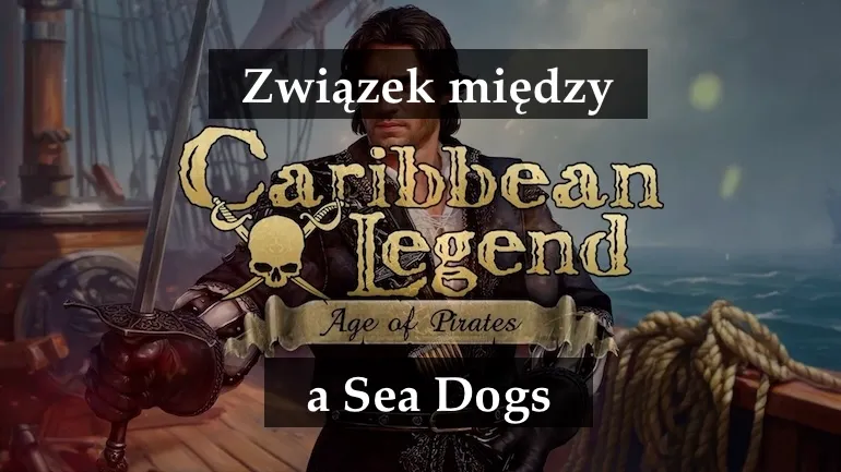 Caribbean Legend: Age of Pirates i Sea Dogs — jak rekonstrukcja City of Abandoned Ships stała się osobną grą