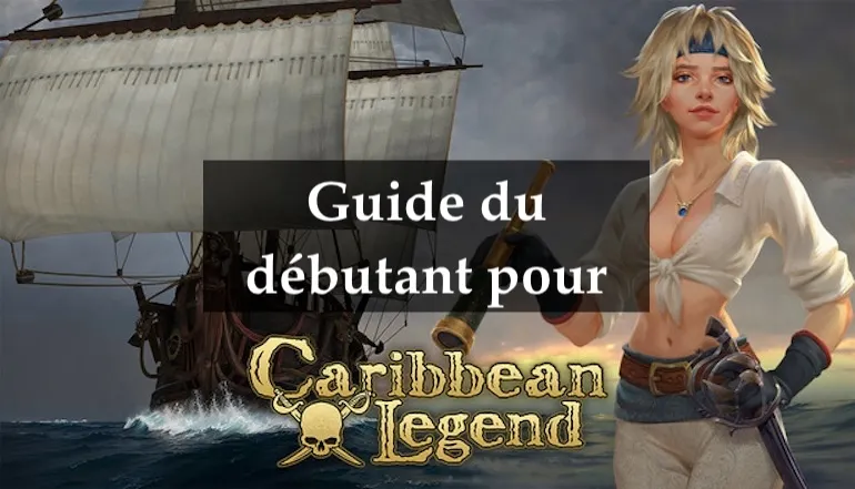 Guide du débutant pour Caribbean Legend : Comment démarrer et progresser efficacement