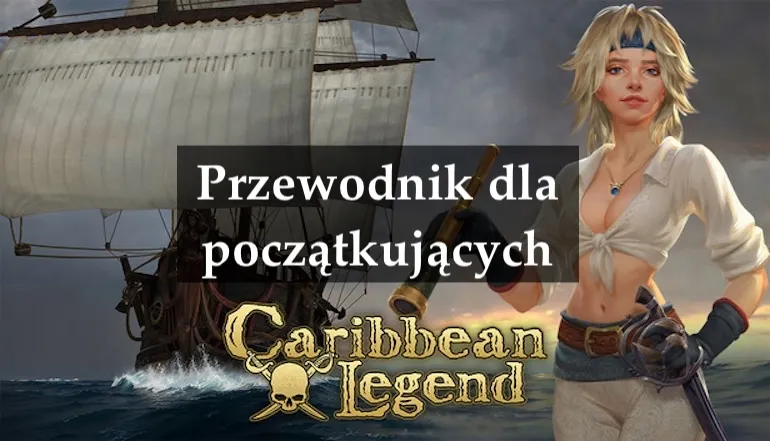 Przewodnik dla początkujących Caribbean Legend: Jak zacząć i skutecznie rozwijać się