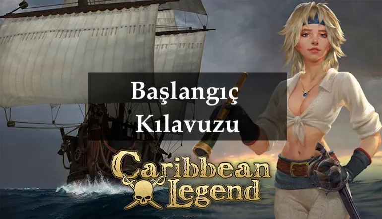 Karayip Efsanesi Başlangıç ​​Kılavuzu: Nasıl Başlanır ve Verimli Bir Şekilde İlerlenir
