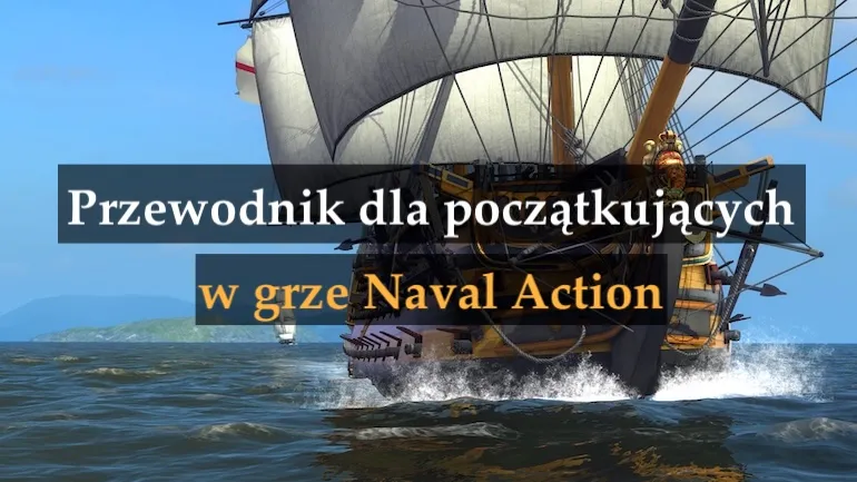 Przewodnik dla początkujących w grze Naval Action: podstawowe mechanizmy i pierwsze bitwy