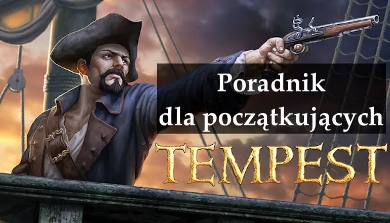 Poradnik dla początkujących Tempest — jak przetrwać, rozwijać się i zbudować silną flotę